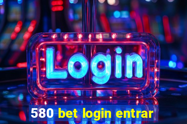 580 bet login entrar