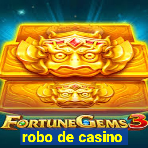 robo de casino