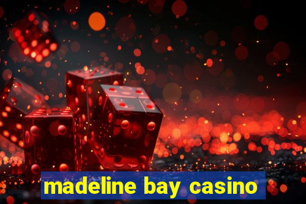 madeline bay casino