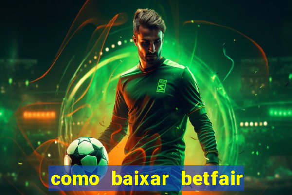 como baixar betfair no celular