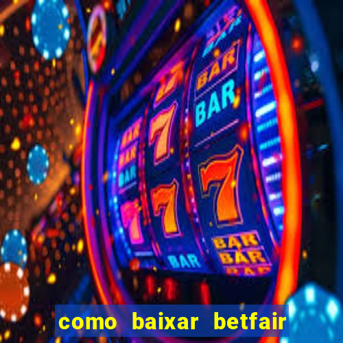 como baixar betfair no celular