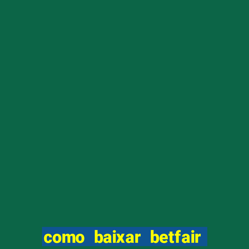 como baixar betfair no celular