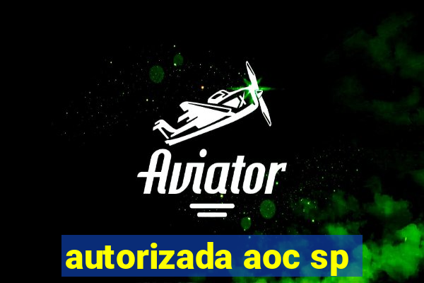 autorizada aoc sp