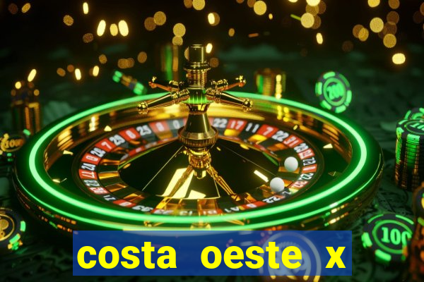 costa oeste x costa leste