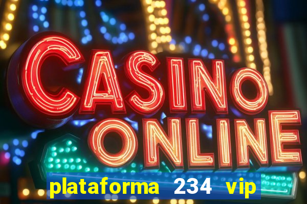 plataforma 234 vip 茅 confi谩vel