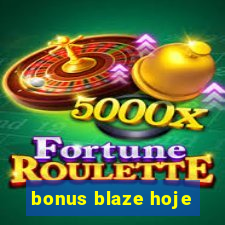 bonus blaze hoje