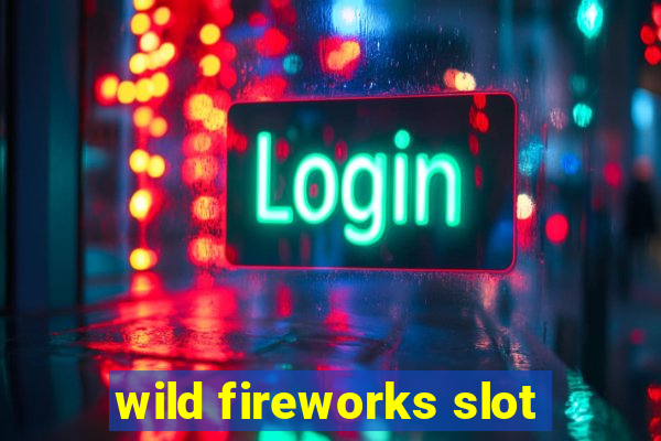 wild fireworks slot