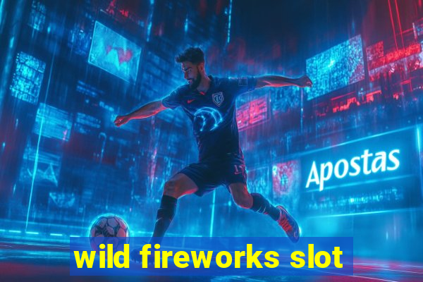 wild fireworks slot