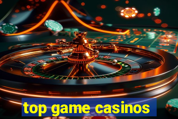 top game casinos