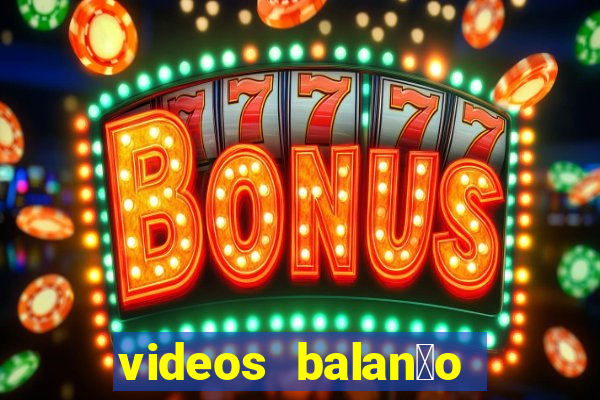 videos balan莽o geral bahia