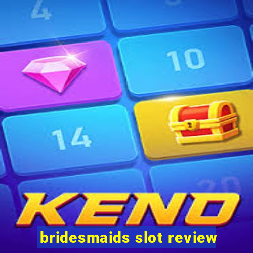 bridesmaids slot review