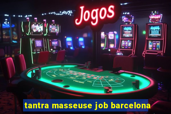 tantra masseuse job barcelona