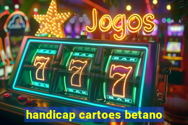 handicap cartoes betano