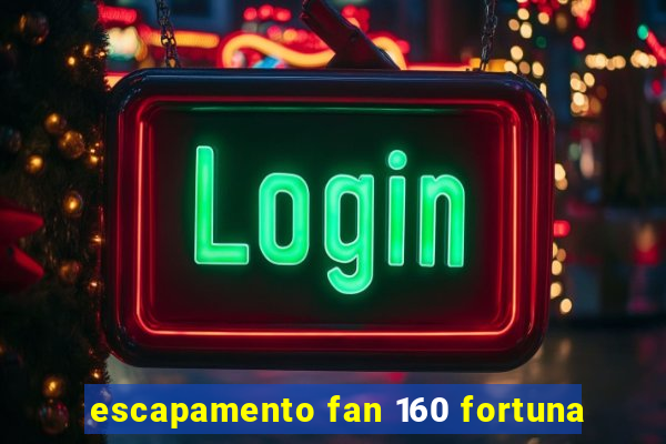 escapamento fan 160 fortuna