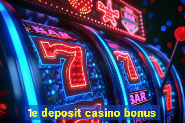 1e deposit casino bonus