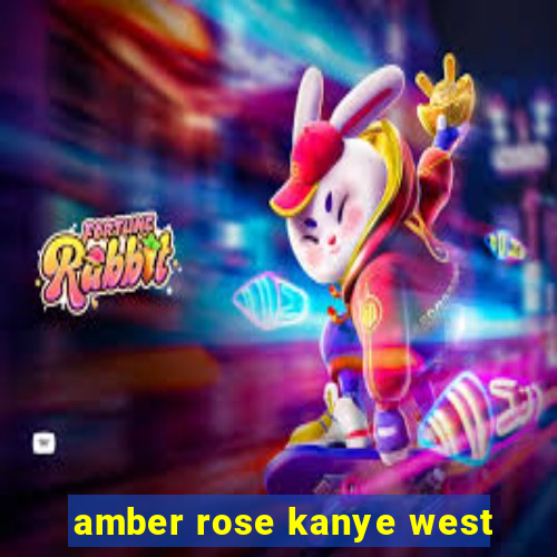 amber rose kanye west