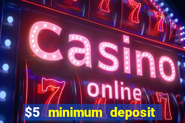 $5 minimum deposit casino ontario