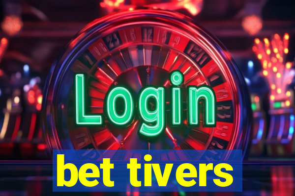 bet tivers