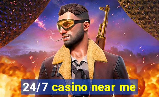 24/7 casino near me