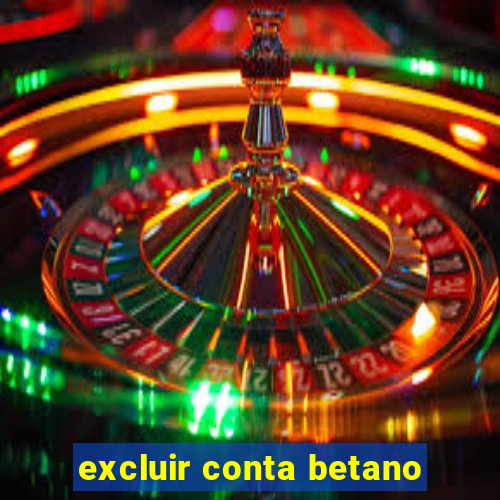 excluir conta betano