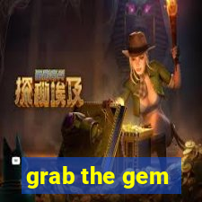 grab the gem