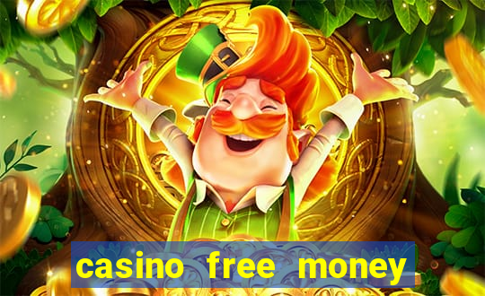 casino free money no deposit