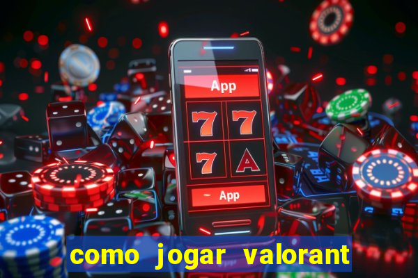 como jogar valorant em servidor americano