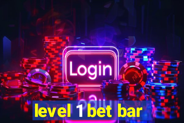 level 1 bet bar