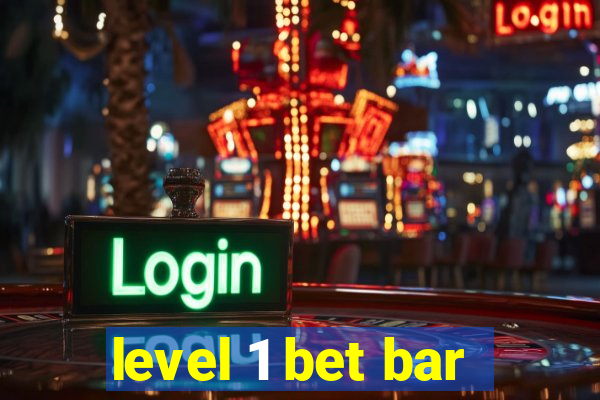 level 1 bet bar