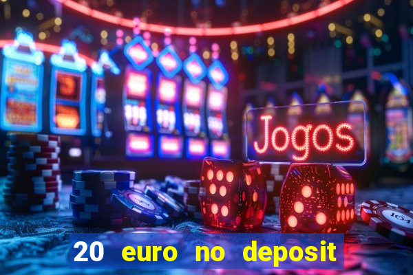 20 euro no deposit bonus casino