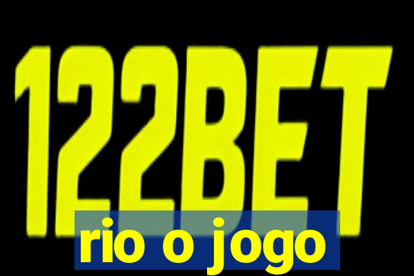 rio o jogo