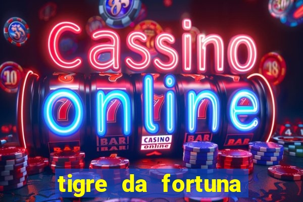 tigre da fortuna é confiável