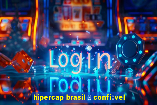 hipercap brasil 茅 confi谩vel