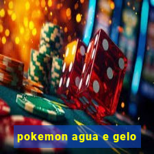 pokemon agua e gelo