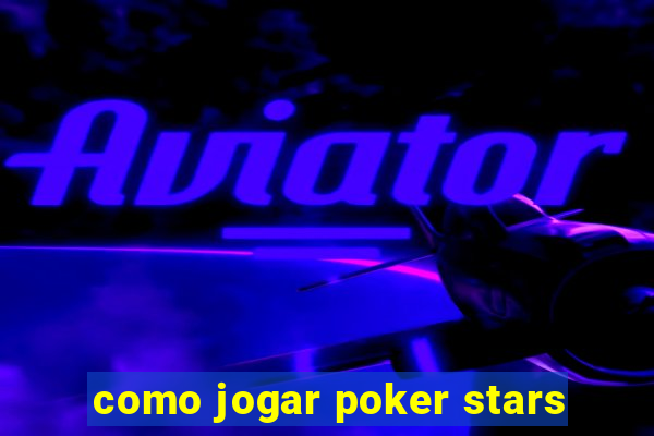 como jogar poker stars