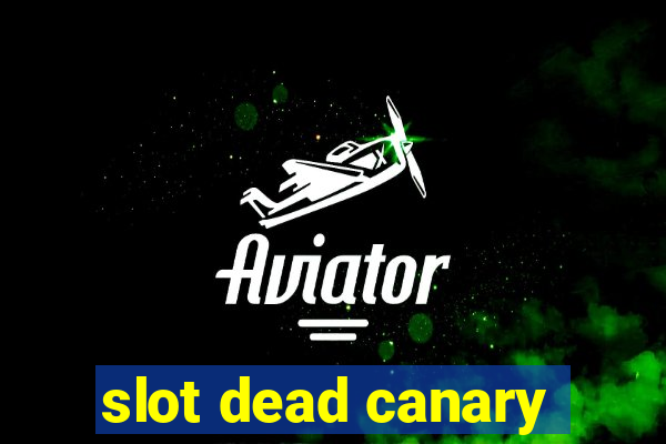 slot dead canary