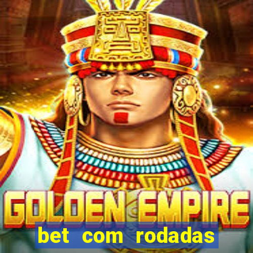 bet com rodadas gratis sem deposito