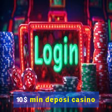 10$ min deposi casino