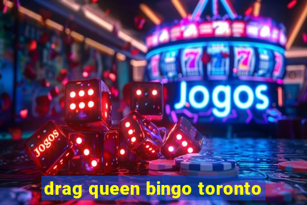 drag queen bingo toronto