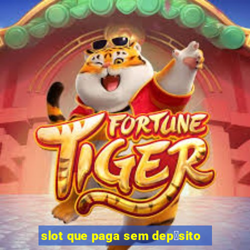 slot que paga sem dep贸sito