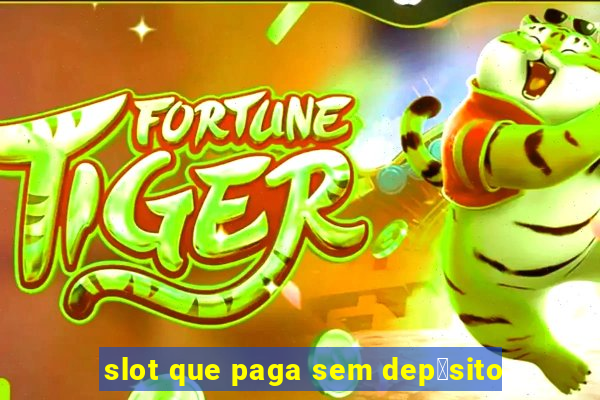 slot que paga sem dep贸sito