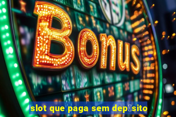 slot que paga sem dep贸sito