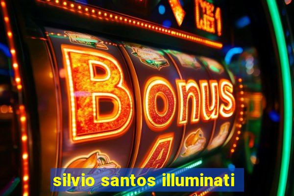 silvio santos illuminati