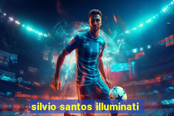 silvio santos illuminati