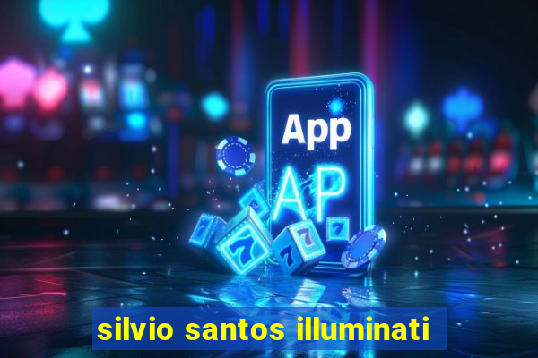 silvio santos illuminati