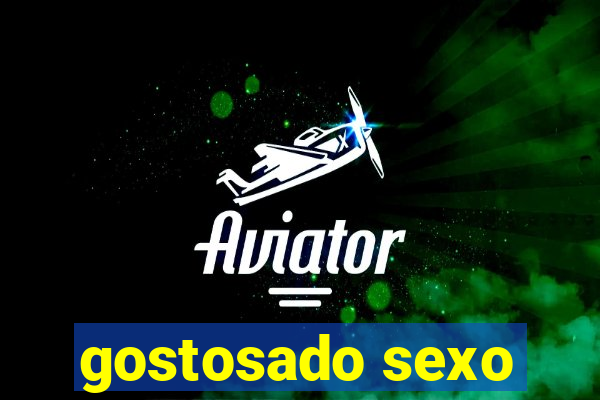 gostosado sexo