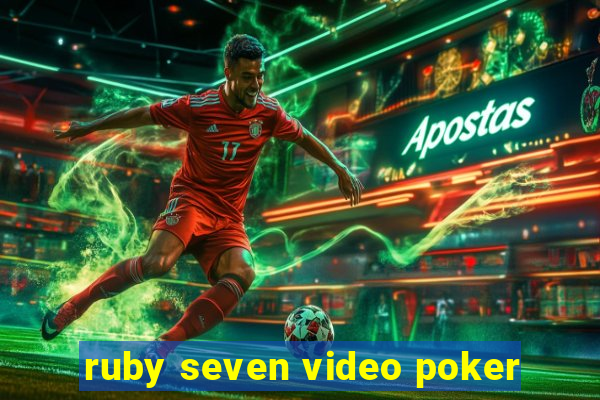 ruby seven video poker