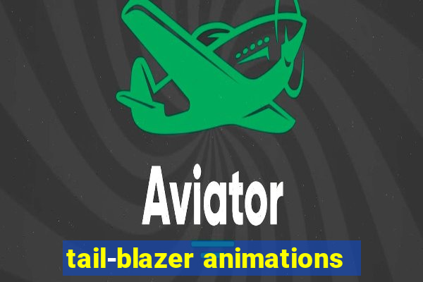 tail-blazer animations