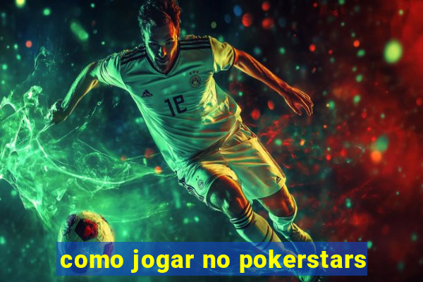 como jogar no pokerstars