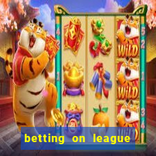 betting on league of legends